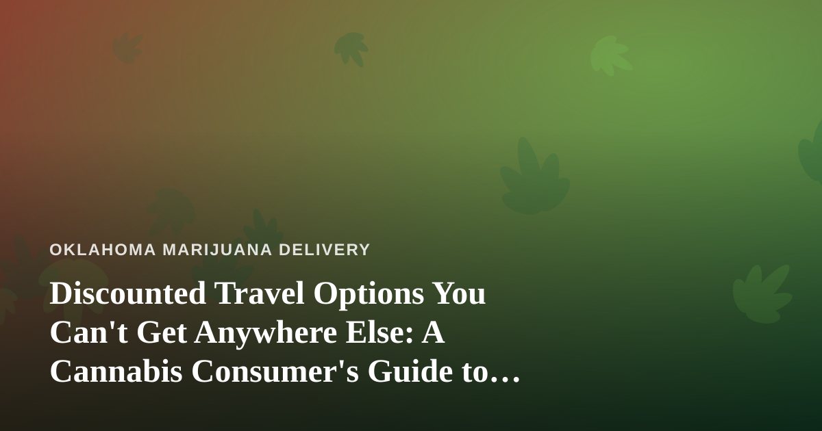 Discounted Travel Options You Can’t Get Anywhere Else: A Cannabis Consumer’s Guide to Smart Getaways