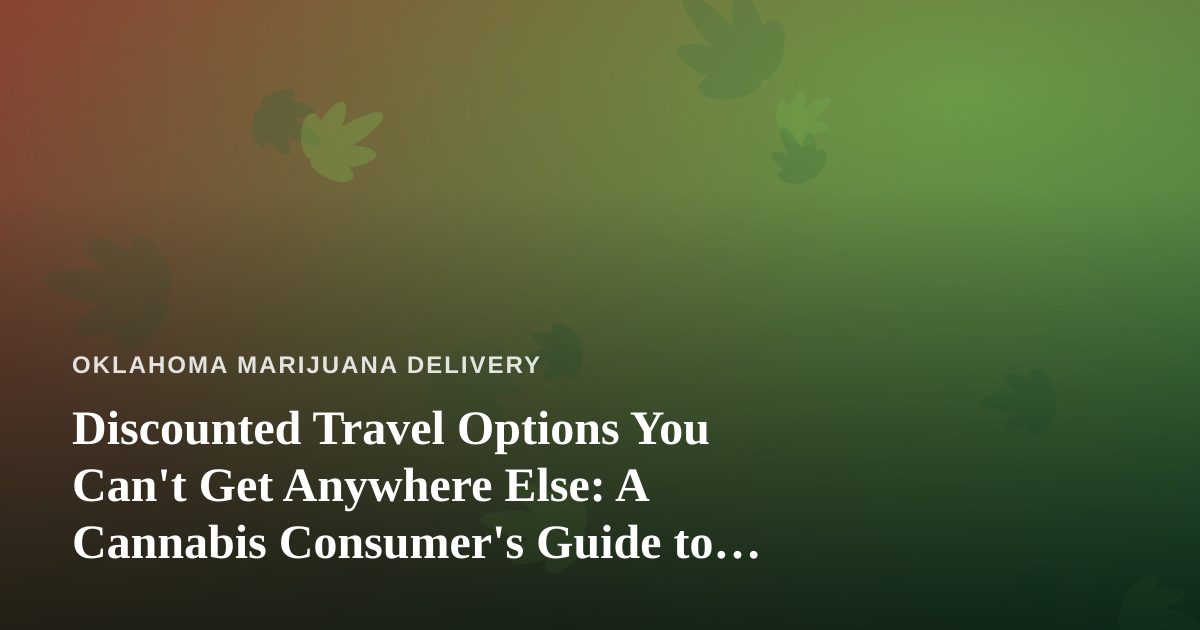 Discounted Travel Options You Can’t Get Anywhere Else: A Cannabis Consumer’s Guide to Smart Getaways