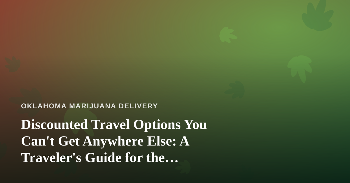 Discounted Travel Options You Can’t Get Anywhere Else: A Traveler’s Guide for the Cannabis-Friendly Crowd