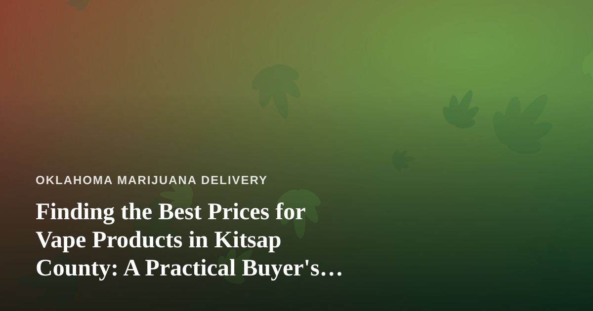 Finding the Best Prices for Vape Products in Kitsap County: A Practical Buyer’s Guide