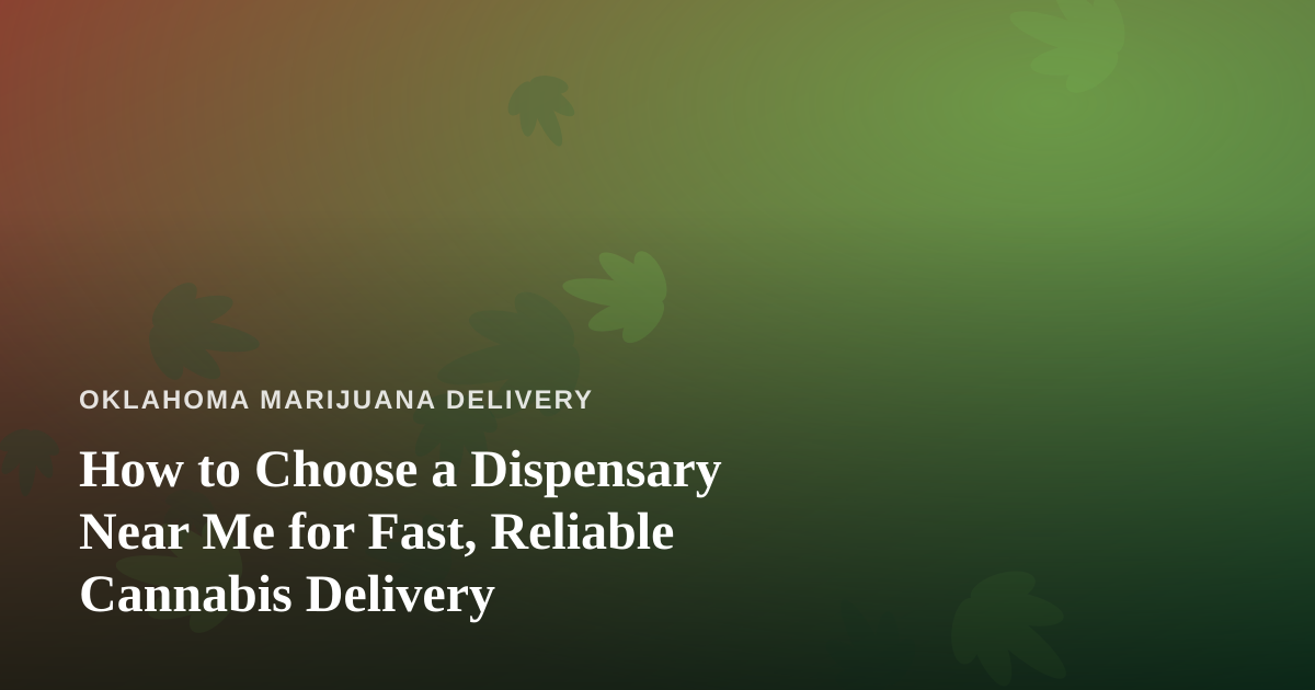 How to Choose a Dispensary Near Me for Fast, Reliable Cannabis Delivery