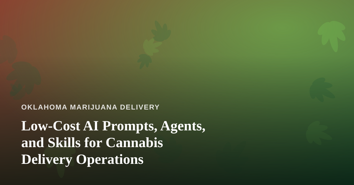 Low-Cost AI Prompts, Agents, and Skills for Cannabis Delivery Operations