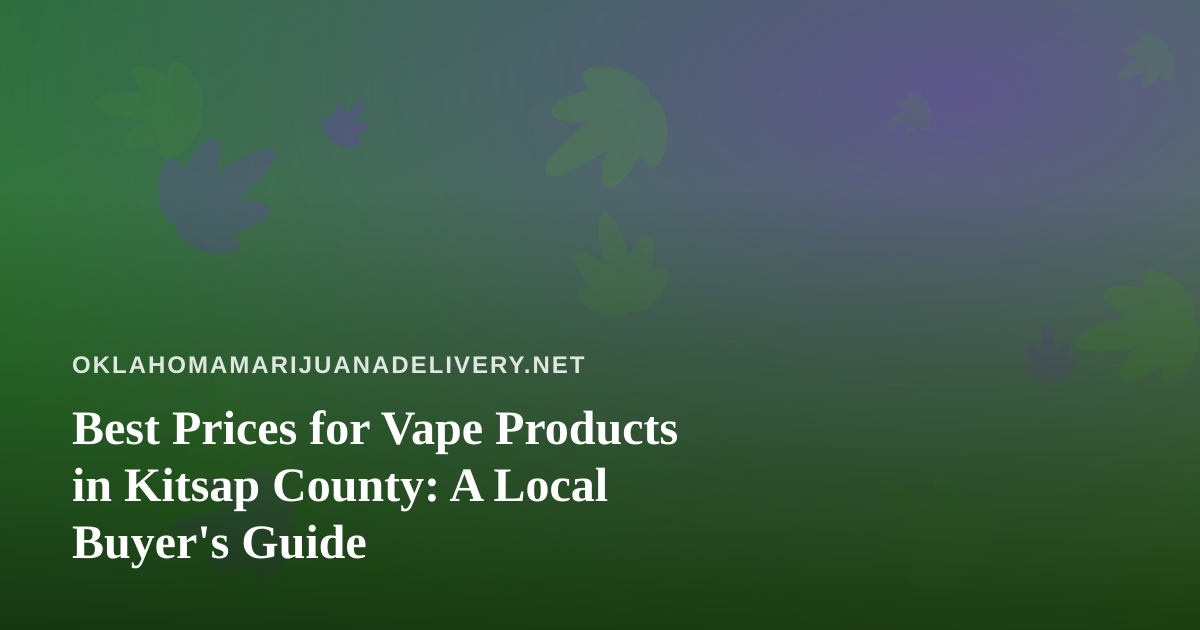 Best Prices for Vape Products in Kitsap County: A Local Buyer’s Guide