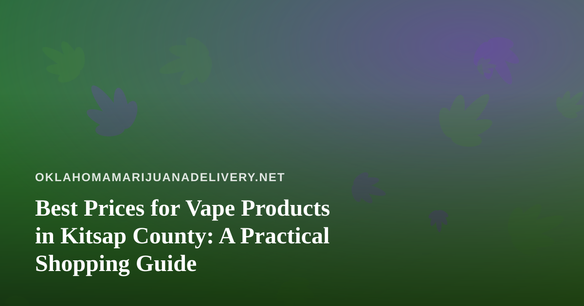 Best Prices for Vape Products in Kitsap County: A Practical Shopping Guide