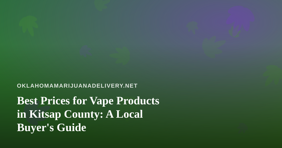 Best Prices for Vape Products in Kitsap County: A Local Buyer’s Guide