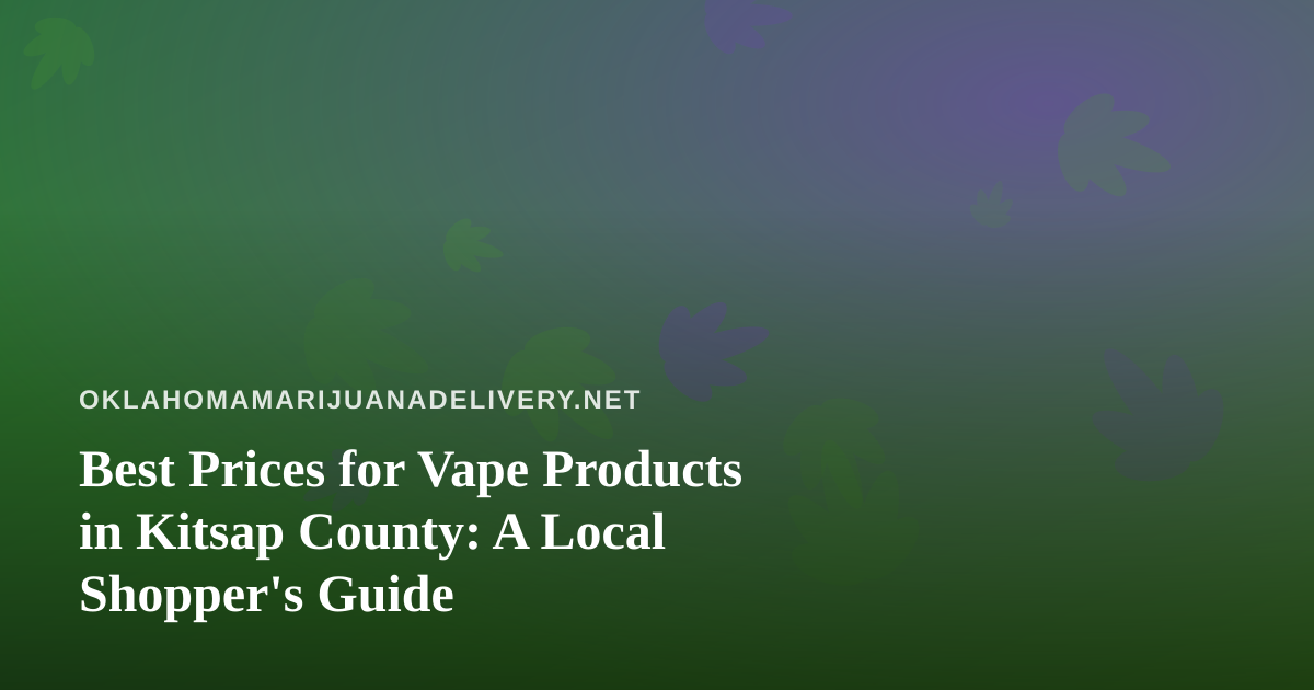 Best Prices for Vape Products in Kitsap County: A Local Shopper’s Guide