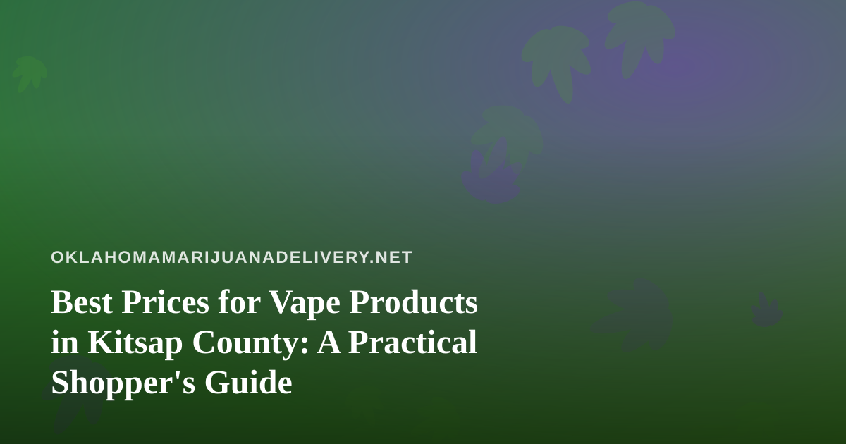 Best Prices for Vape Products in Kitsap County: A Practical Shopper’s Guide