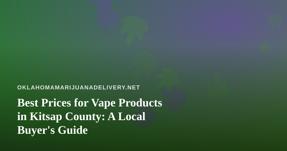 Best Prices for Vape Products in Kitsap County: A Local Buyer’s Guide