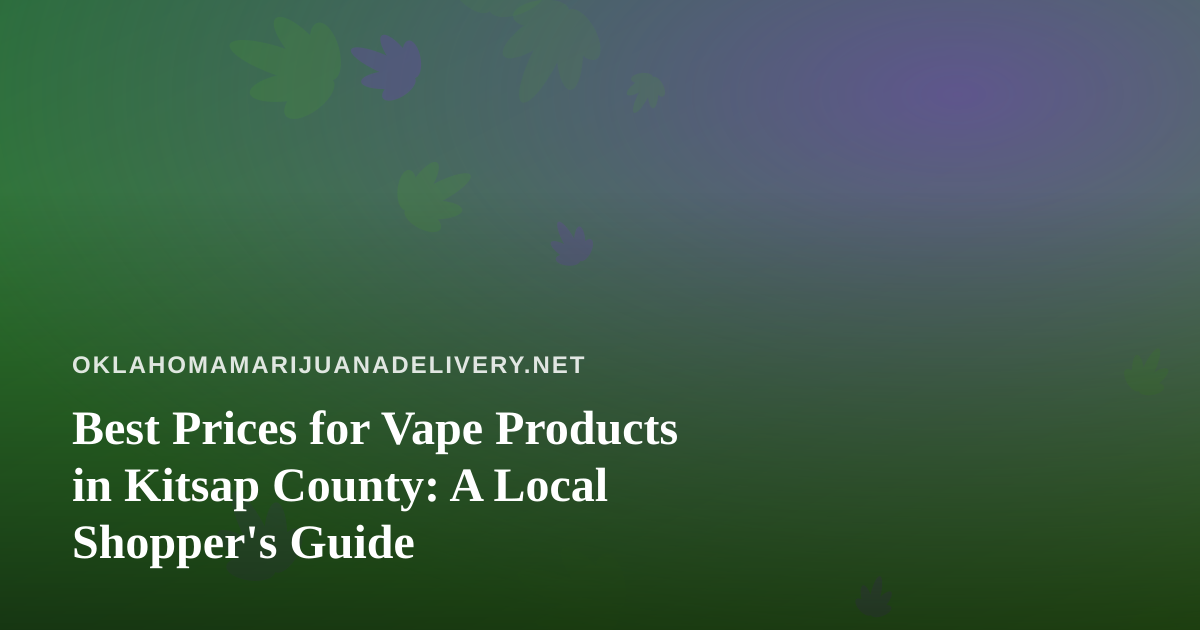 Best Prices for Vape Products in Kitsap County: A Local Shopper’s Guide