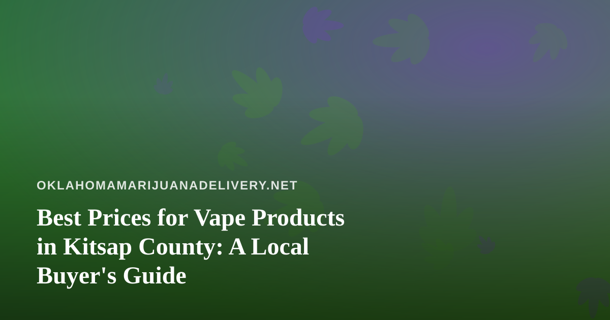 Best Prices for Vape Products in Kitsap County: A Local Buyer’s Guide