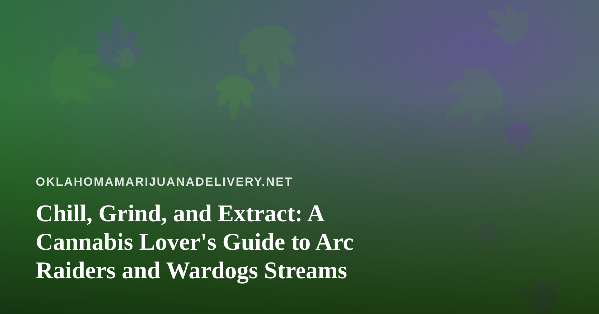 Chill, Grind, and Extract: A Cannabis Lover’s Guide to Arc Raiders and Wardogs Streams