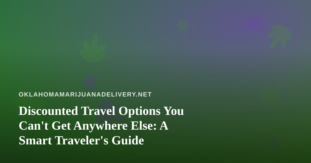 Discounted Travel Options You Can’t Get Anywhere Else: A Smart Traveler’s Guide