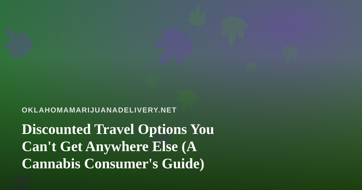 Discounted Travel Options You Can’t Get Anywhere Else (A Cannabis Consumer’s Guide)