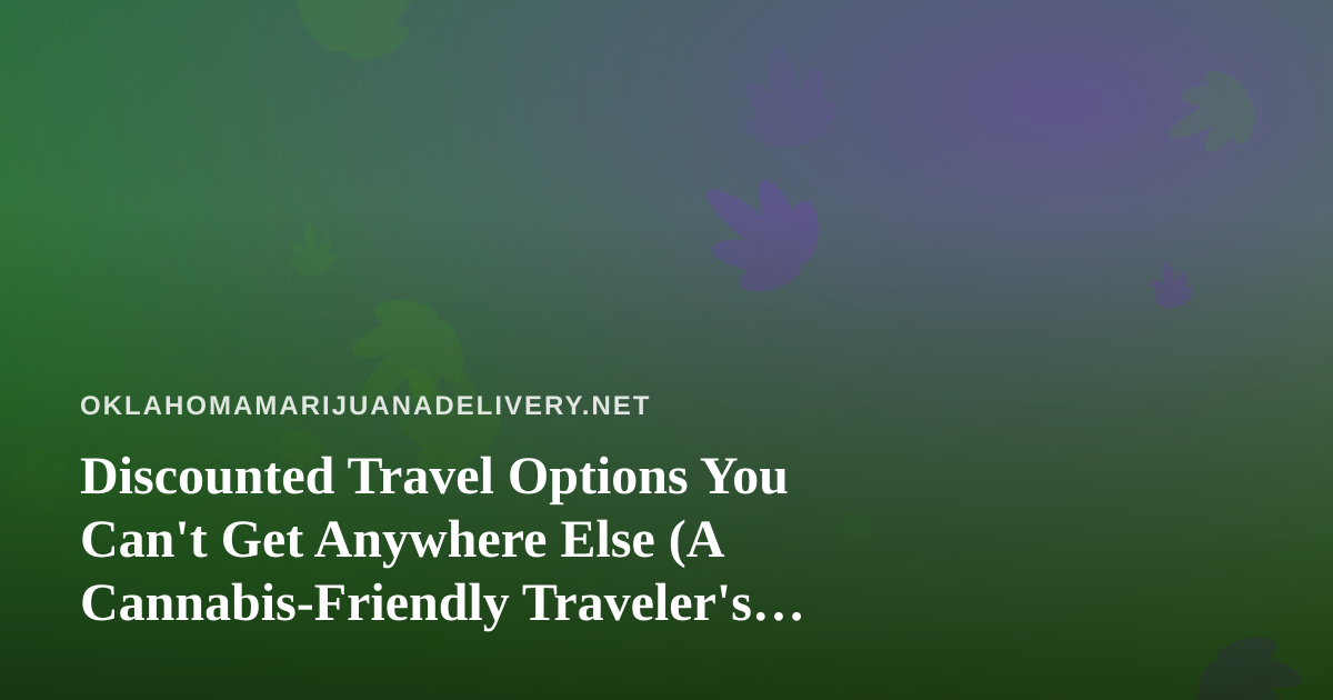 Discounted Travel Options You Can’t Get Anywhere Else (A Cannabis-Friendly Traveler’s Guide)
