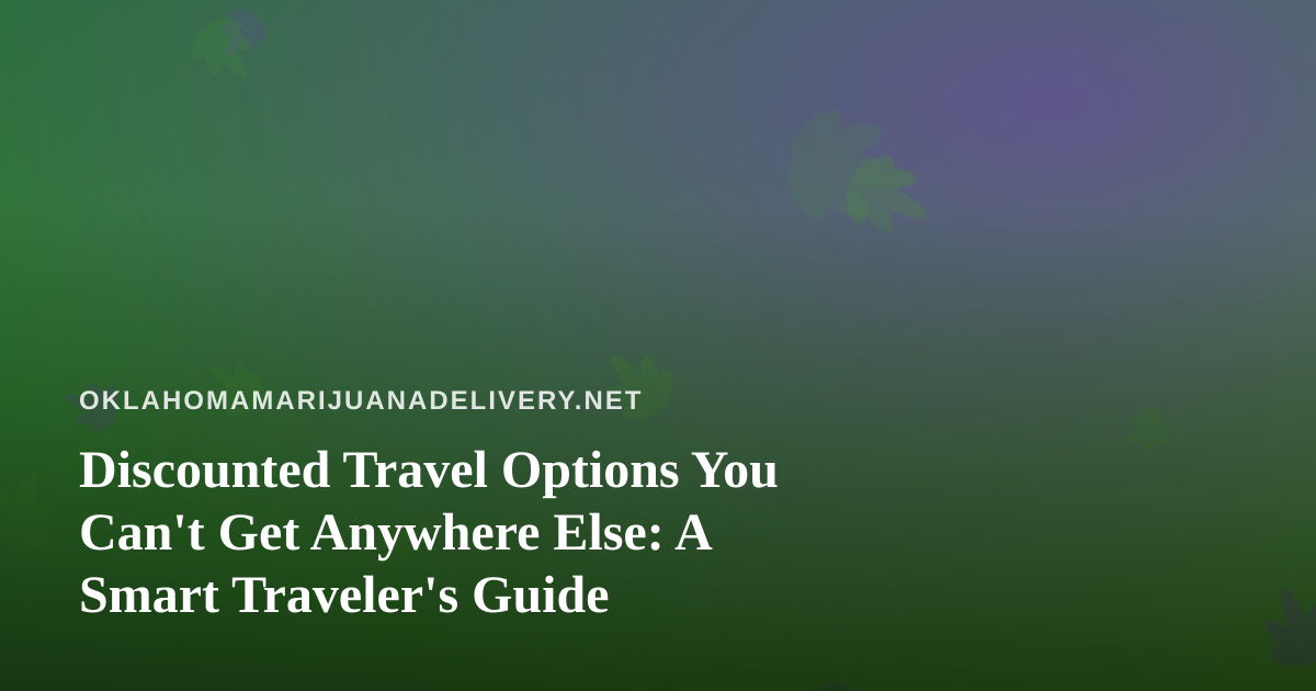 Discounted Travel Options You Can’t Get Anywhere Else: A Smart Traveler’s Guide