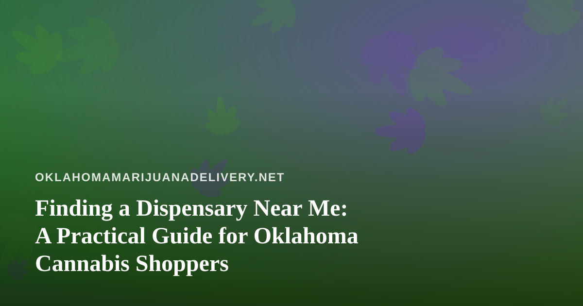 Finding a Dispensary Near Me: A Practical Guide for Oklahoma Cannabis Shoppers
