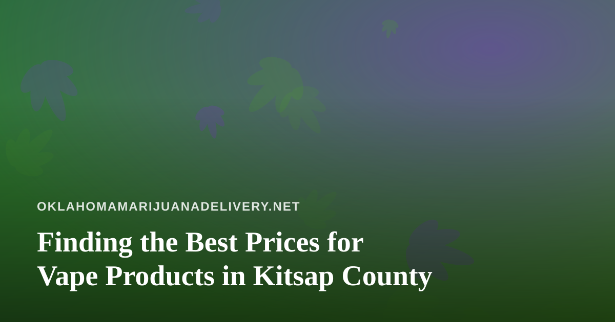 Finding the Best Prices for Vape Products in Kitsap County