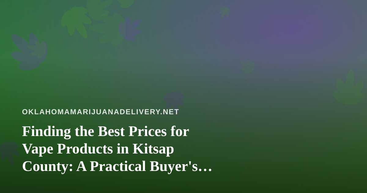 Finding the Best Prices for Vape Products in Kitsap County: A Practical Buyer’s Guide