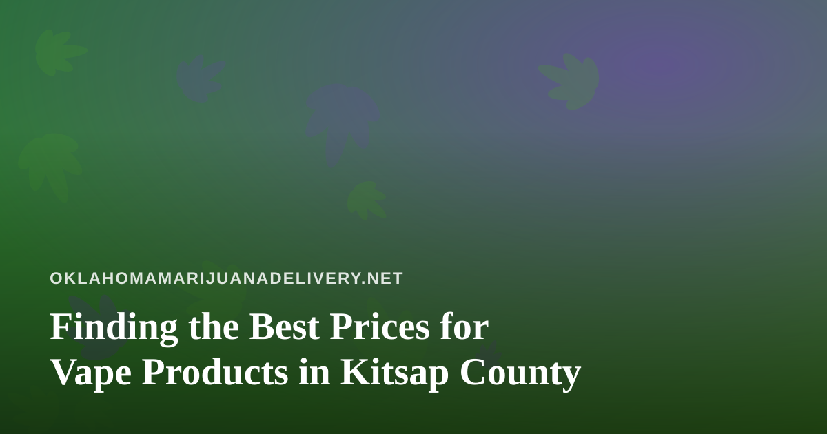 Finding the Best Prices for Vape Products in Kitsap County