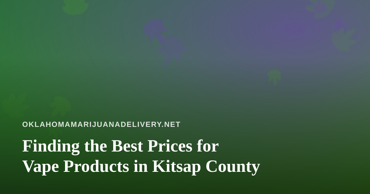 Finding the Best Prices for Vape Products in Kitsap County