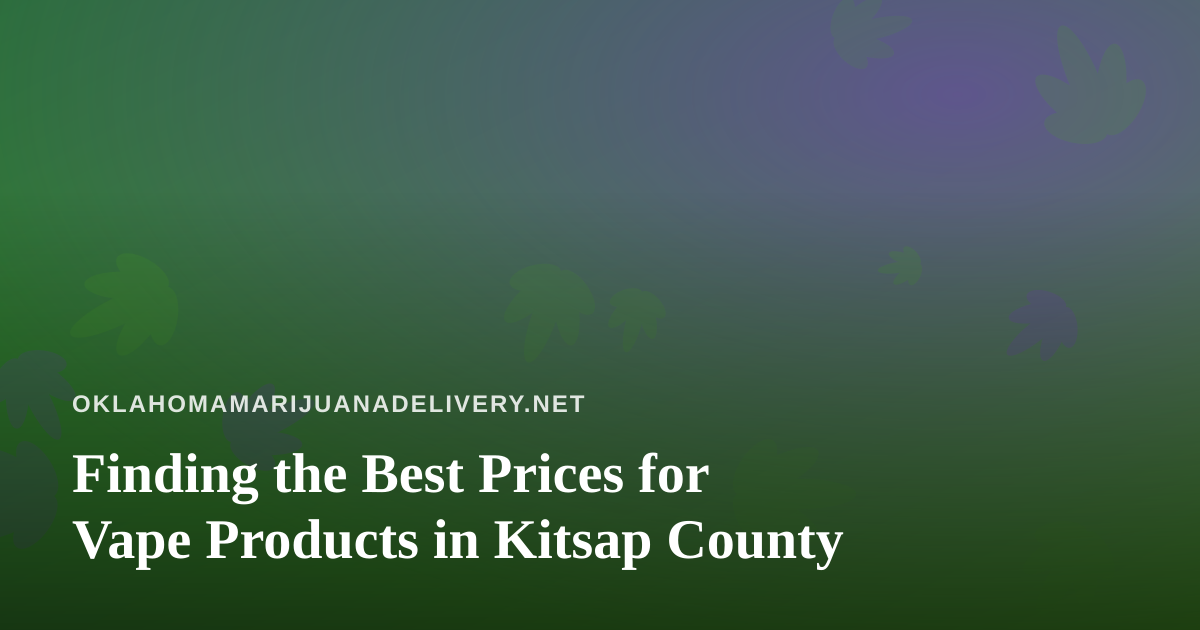 Finding the Best Prices for Vape Products in Kitsap County