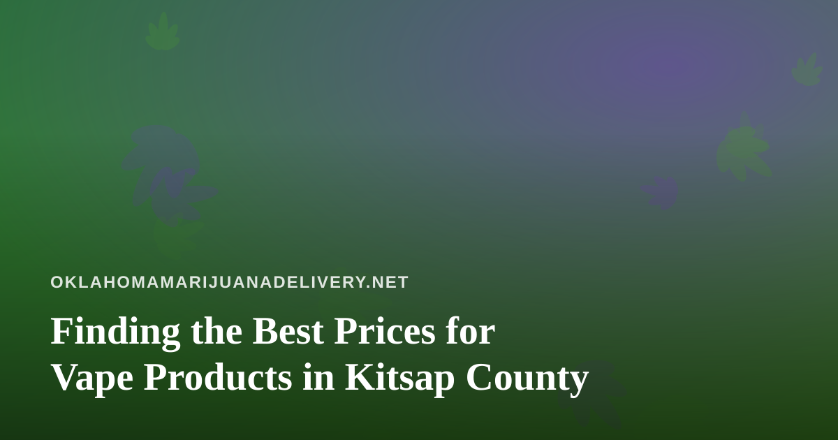 Finding the Best Prices for Vape Products in Kitsap County