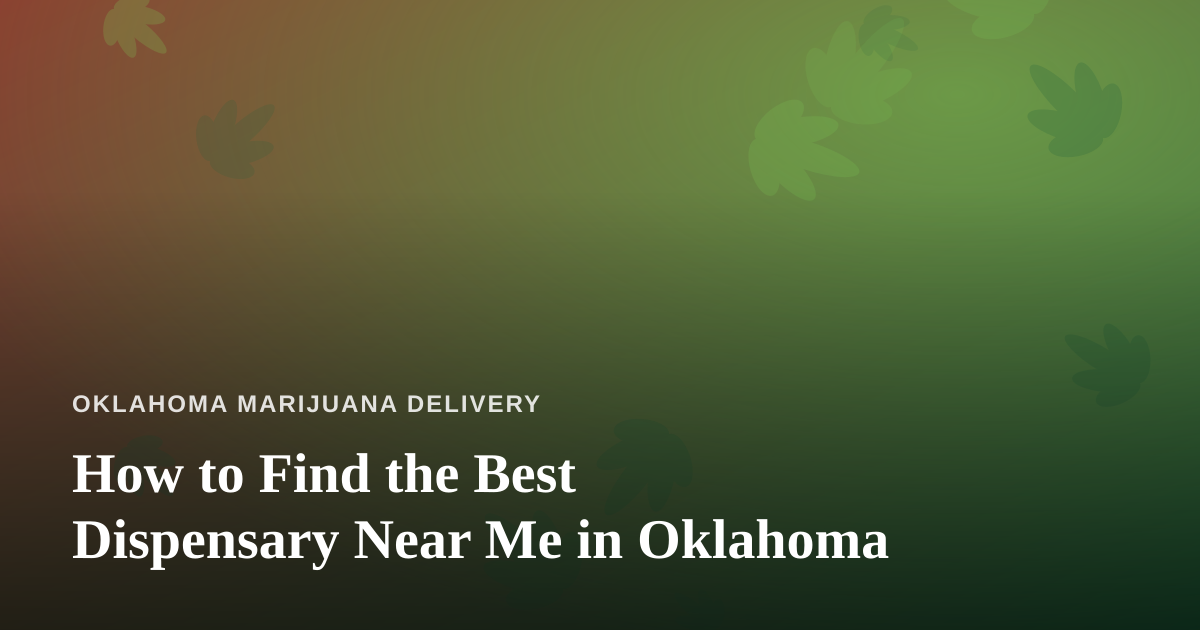 How to Find the Best Dispensary Near Me in Oklahoma