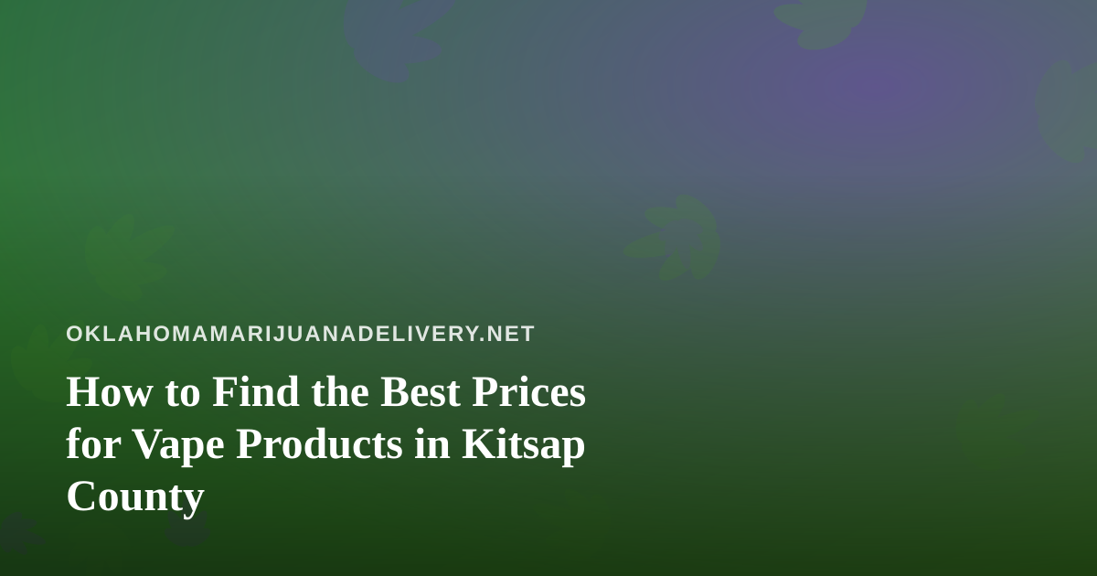 How to Find the Best Prices for Vape Products in Kitsap County