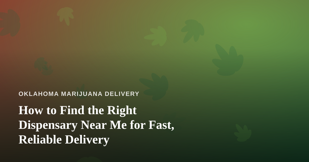 How to Find the Right Dispensary Near Me for Fast, Reliable Delivery