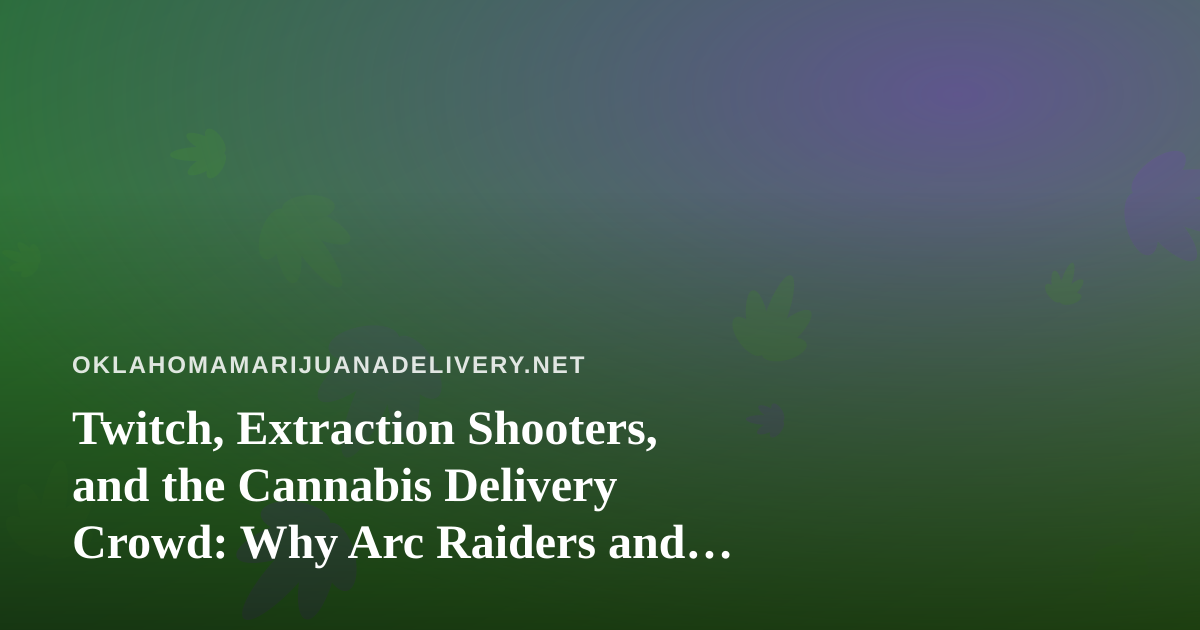 Twitch, Extraction Shooters, and the Cannabis Delivery Crowd: Why Arc Raiders and Wardogs Are the Perfect Chill Streams