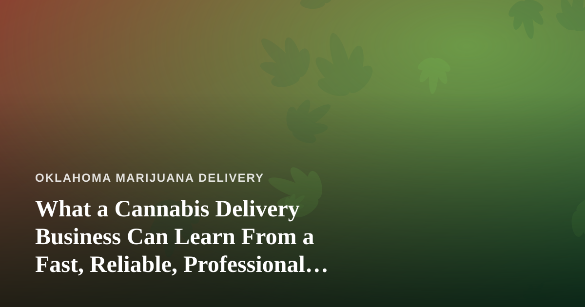 What a Cannabis Delivery Business Can Learn From a Fast, Reliable, Professional Lawn Care Company