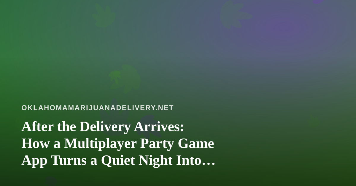 After the Delivery Arrives: How a Multiplayer Party Game App Turns a Quiet Night Into Game Night
