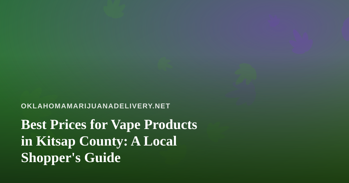 Best Prices for Vape Products in Kitsap County: A Local Shopper’s Guide