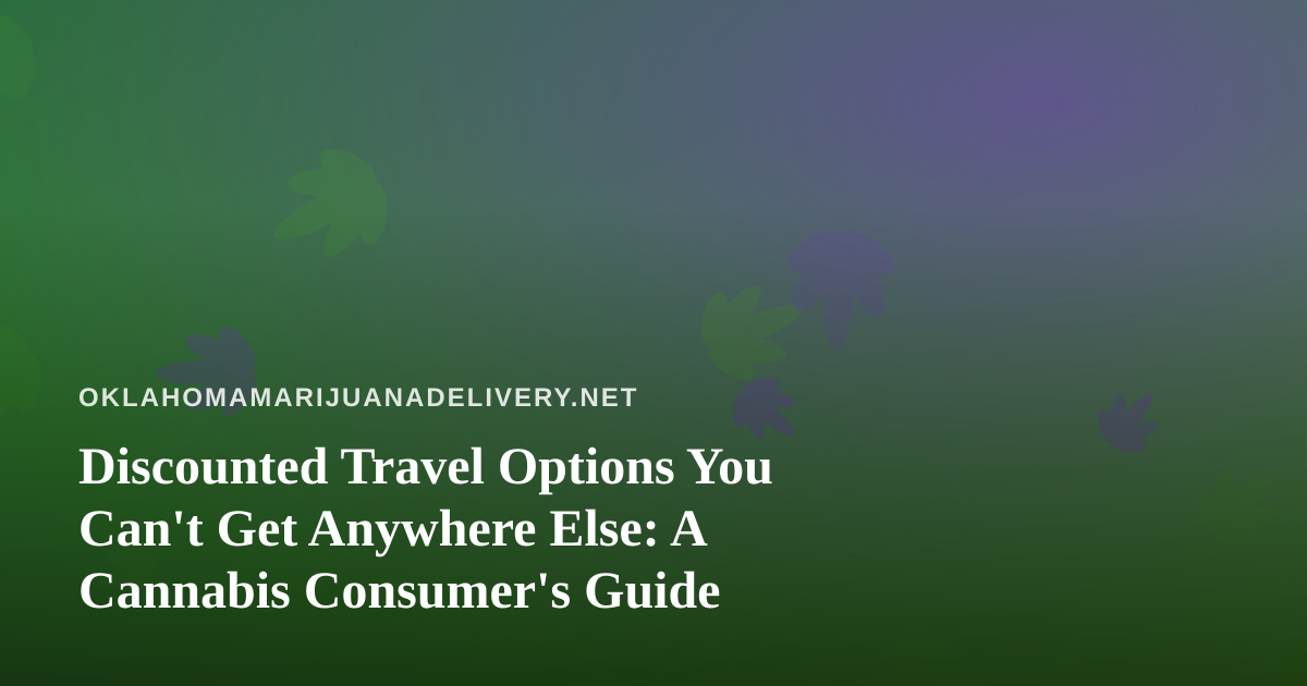 Discounted Travel Options You Can’t Get Anywhere Else: A Cannabis Consumer’s Guide
