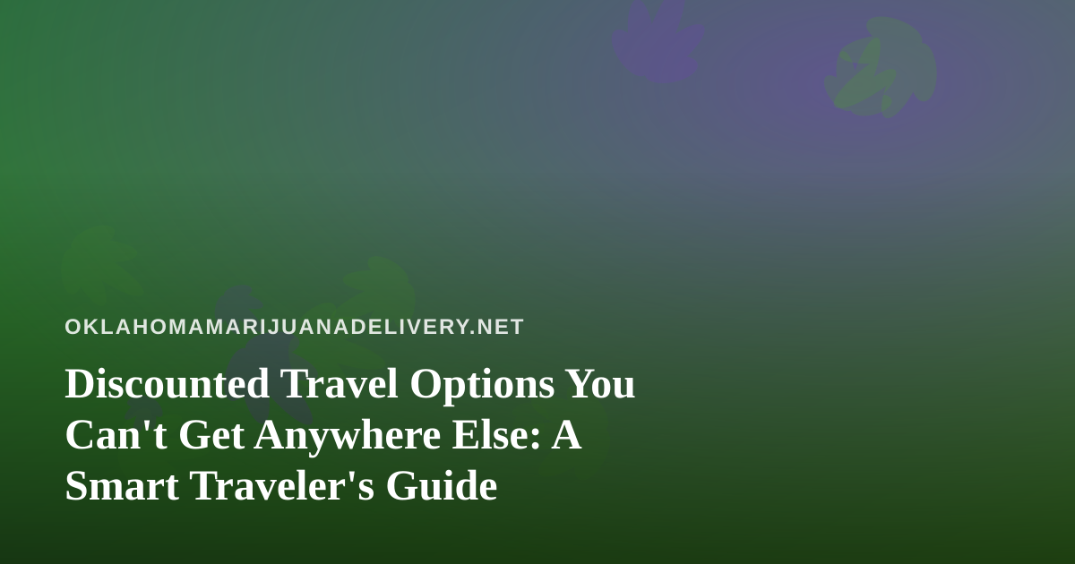 Discounted Travel Options You Can’t Get Anywhere Else: A Smart Traveler’s Guide