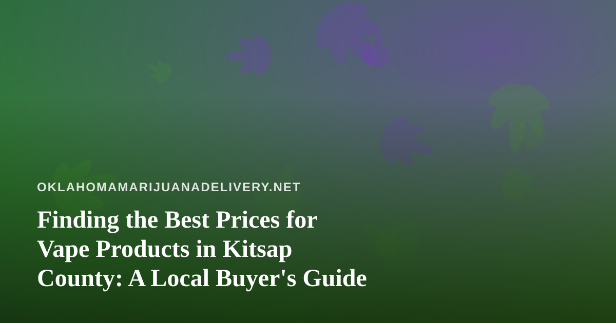 Finding the Best Prices for Vape Products in Kitsap County: A Local Buyer’s Guide