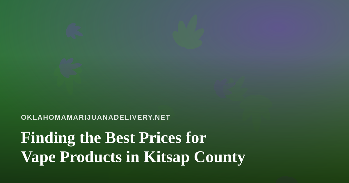 Finding the Best Prices for Vape Products in Kitsap County