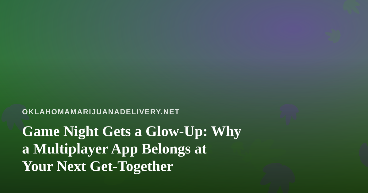 Game Night Gets a Glow-Up: Why a Multiplayer App Belongs at Your Next Get-Together
