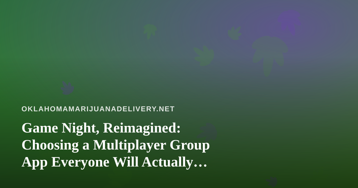 Game Night, Reimagined: Choosing a Multiplayer Group App Everyone Will Actually Play