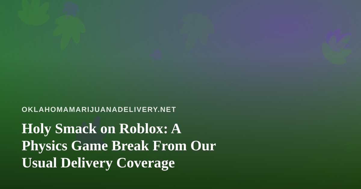 Holy Smack on Roblox: A Physics Game Break From Our Usual Delivery Coverage