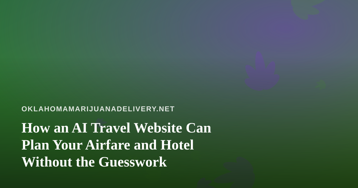 How an AI Travel Website Can Plan Your Airfare and Hotel Without the Guesswork