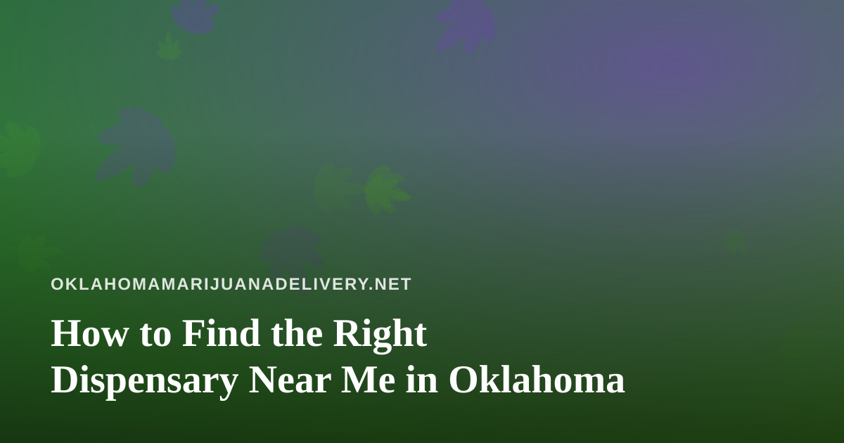 How to Find the Right Dispensary Near Me in Oklahoma