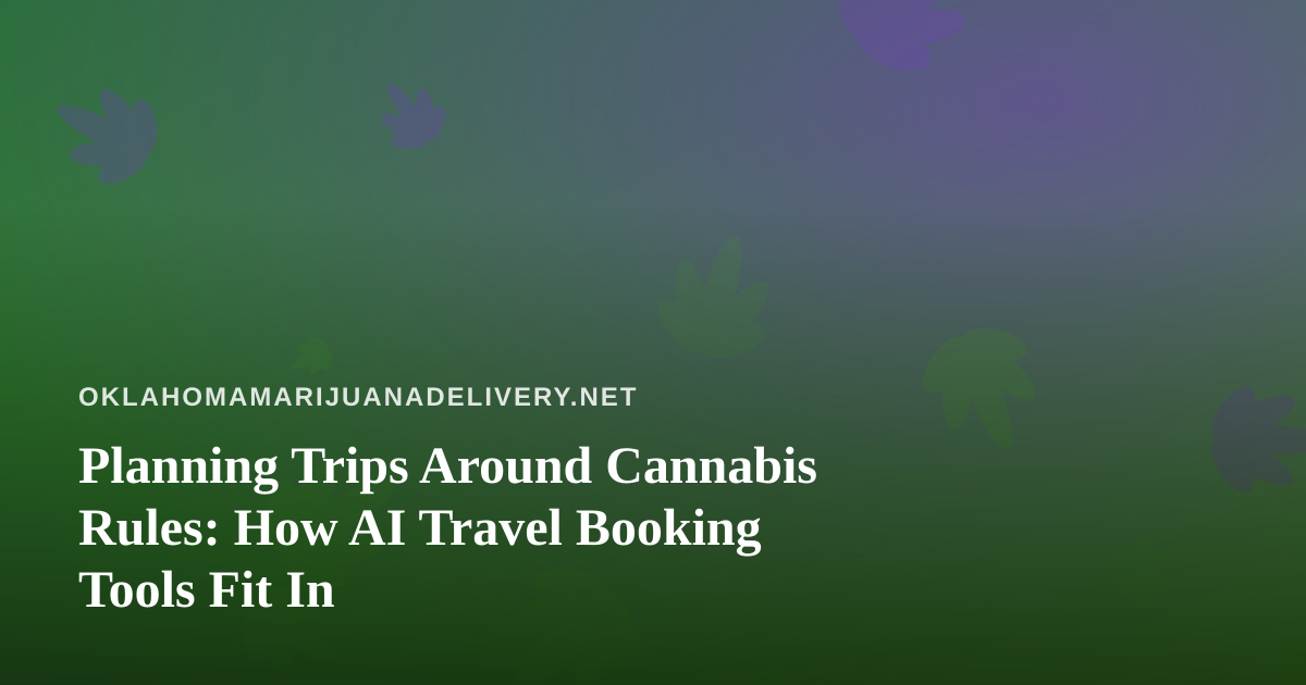 Planning Trips Around Cannabis Rules: How AI Travel Booking Tools Fit In