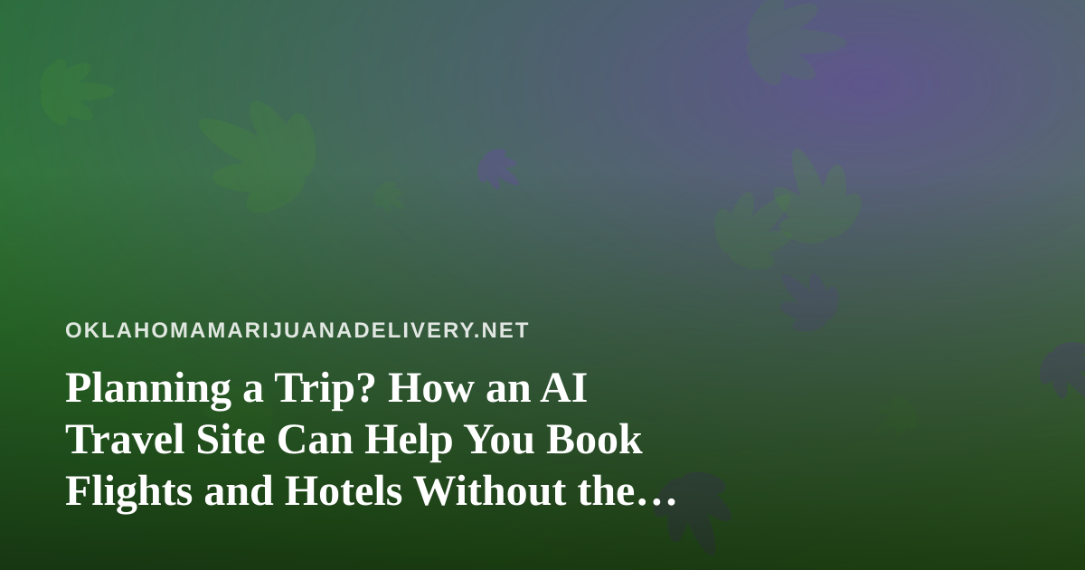 Planning a Trip? How an AI Travel Site Can Help You Book Flights and Hotels Without the Hassle