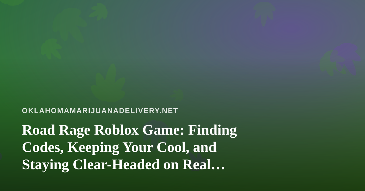 Road Rage Roblox Game: Finding Codes, Keeping Your Cool, and Staying Clear-Headed on Real Roads