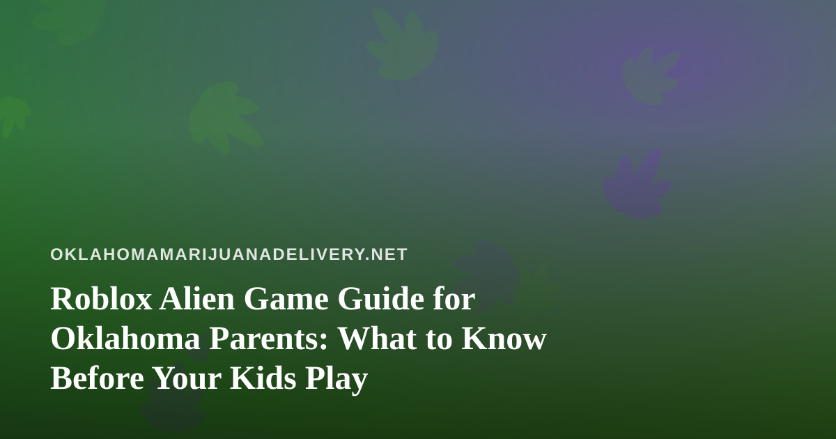 Roblox Alien Game Guide for Oklahoma Parents: What to Know Before Your Kids Play