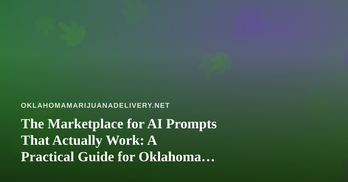 The Marketplace for AI Prompts That Actually Work: A Practical Guide for Oklahoma Delivery Operators