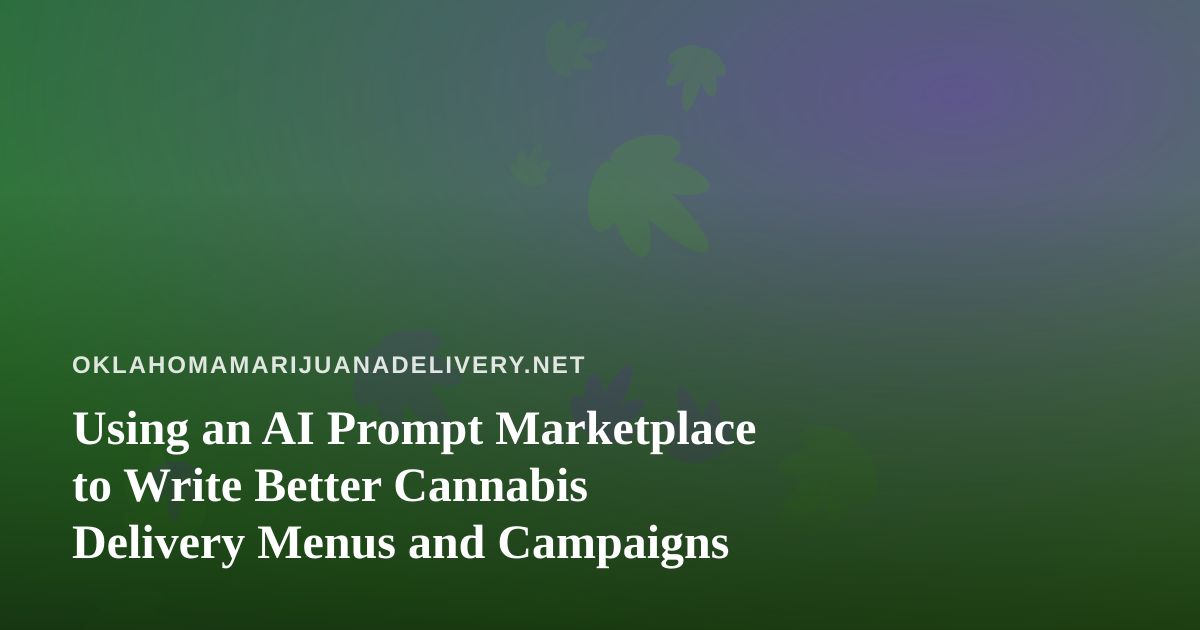 Using an AI Prompt Marketplace to Write Better Cannabis Delivery Menus and Campaigns