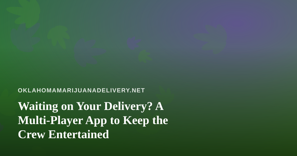 Waiting on Your Delivery? A Multi-Player App to Keep the Crew Entertained