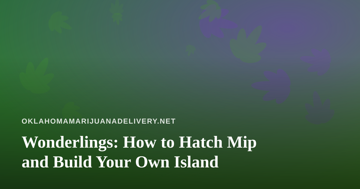 Wonderlings: How to Hatch Mip and Build Your Own Island